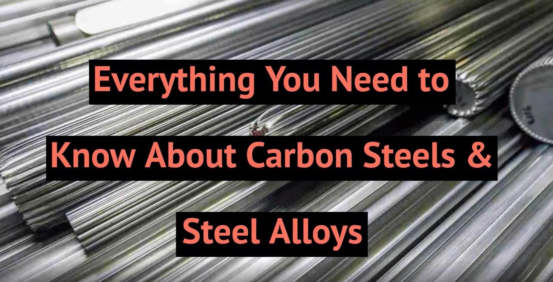 Everything You Need to Know About Carbon Steels & Steel Alloys